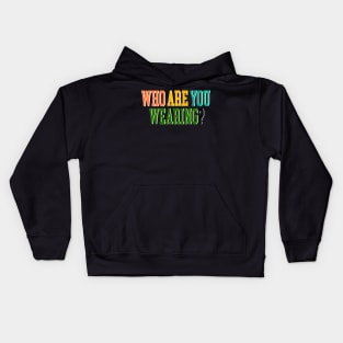Who are you wearing? Kids Hoodie